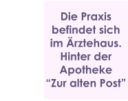 Die Praxis befindet sich im Ärztehaus. Hinter der Apotheke  “Zur alten Post”